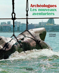 Archéologues: Les nouveaux aventuriers