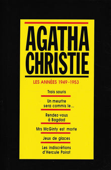 Les annees 1949-1953 / Trois souris / Un meurtre sera commis le… / Rendez-vous a Bagdad / Mrs Mcginty est morte / Jeux de glaces / Les indiscretions d'hercule poirot