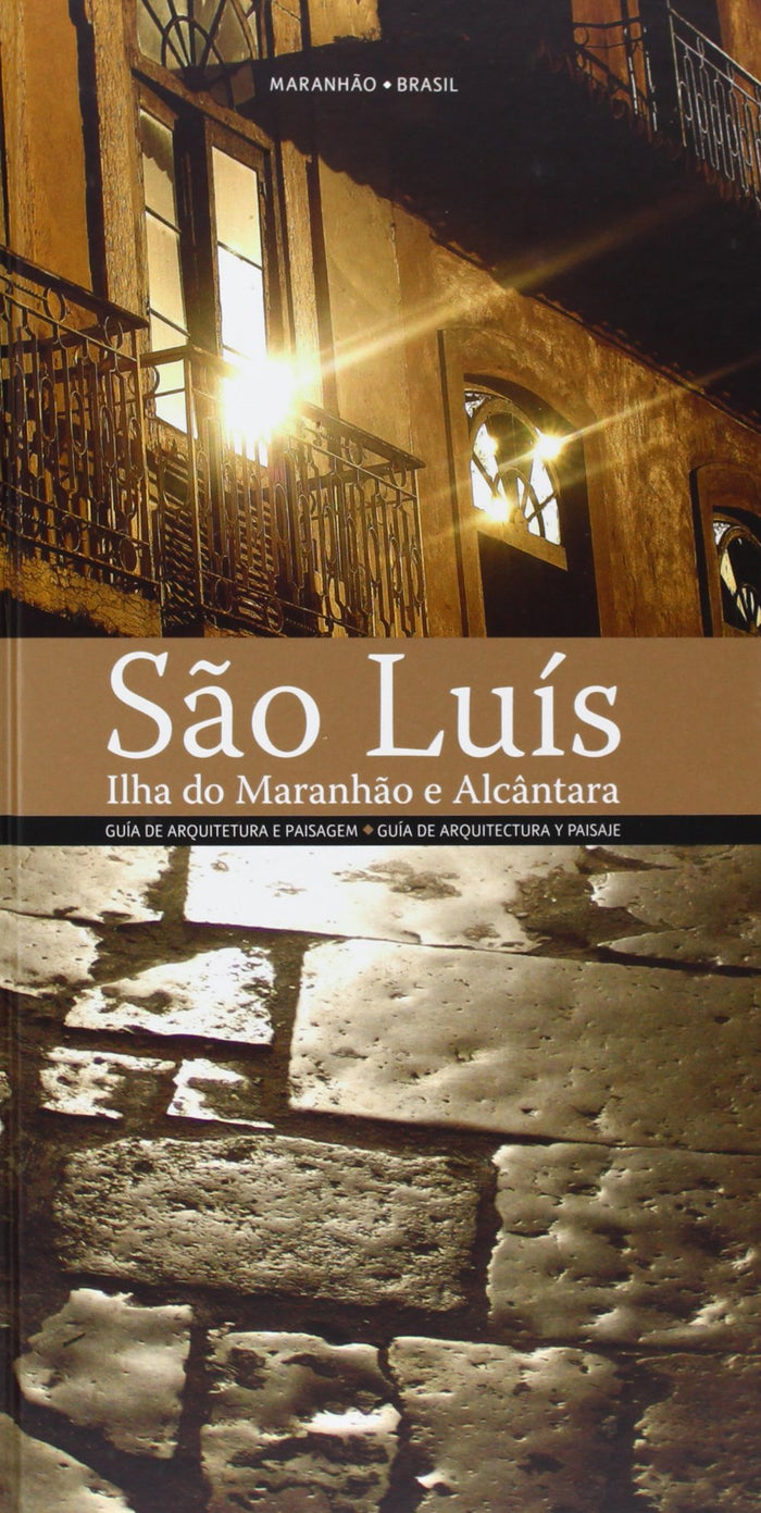 Guía de arquitectura y paisaje de Sâo Luís. Ilha do Maranhâo e Alcântara