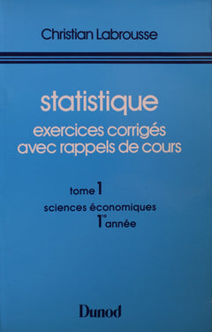 Statistique, exercices corrigés avec rappels de cours, Tome 1 : Sciences économiques, 1ère année