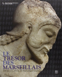 Le trésor des Marseillais: 500 av. J-C, l éclat de Marseille à Delphes