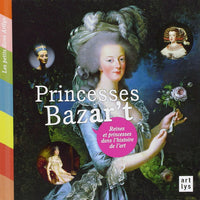 Princesses Bazar't: Reines et Princesses dans l'Histoire de l'Art