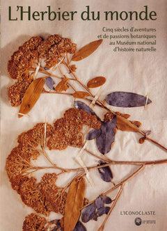 L'herbier du monde: Cinq siècles d'aventures et de passions botaniques au Muséum d'histoire naturelle