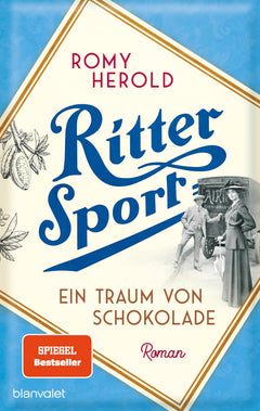 Ritter Sport - Ein Traum von Schokolade: Roman - Die mitreißend-genussvolle Familiensaga über Ritter Sport und die Erfindung des wohl berühmtesten Quadrats der Welt!