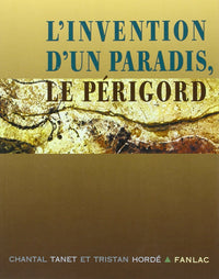 L'INVENTION D'UN PARADIS, LE PERIGORD