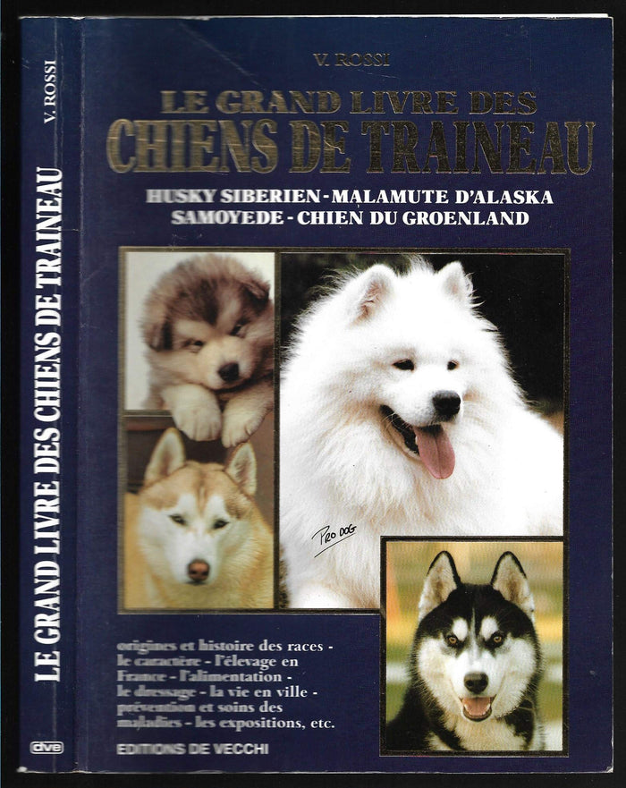 Le grand livre des chiens de traineau: Husky sibérien, malamute d'Alaska, Samoyède, chien du Groenland