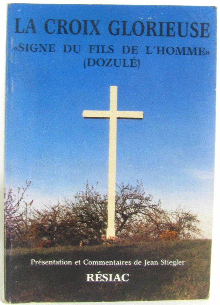 La croix glorieuse ultime message du christ a dozule.