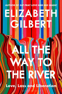 All the Way to the River: My Story of Love, Loss and Liberation