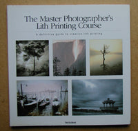 The Master Photographer's Lith Printing Course: A Definitive Guide to Creative Lith Printing