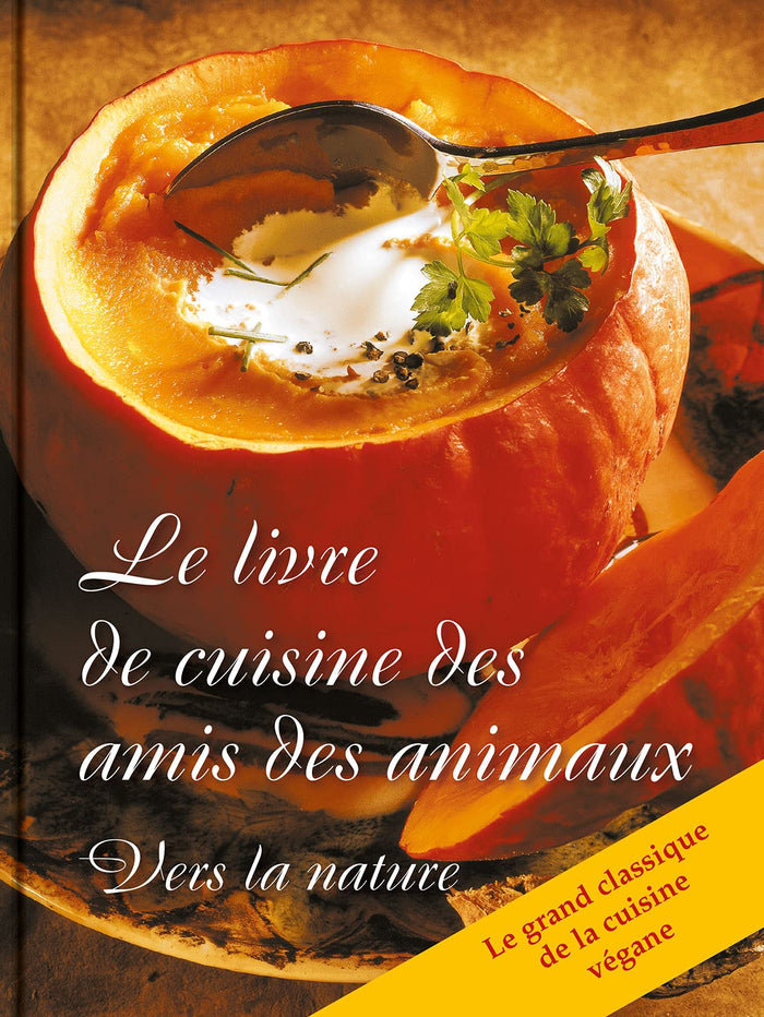 Le livre de cuisine des amis des animaux. Vers la nature.