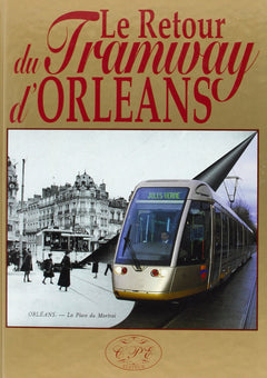 Le retour du tramway d'Orléans, 1877-2000 - un trait d'union entre Beauce et Sologne