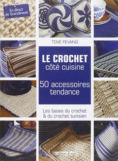 Le crochet côté cuisine. 50 accessoires tendance. Les bases du crochet & du crochet tunisien. En direct de Scandinavie.
