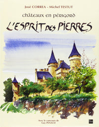 Châteaux en Périgord - l'esprit des pierres