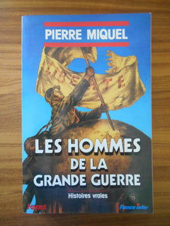 Les Hommes de la Grande guerre: Histoires vraies