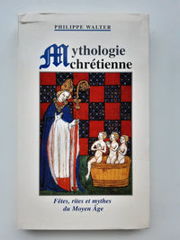 Mythologie chrétienne : Fêtes, rites et mythes du Moyen âge