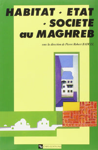 Habitat, Etat, Société au Maghreb