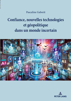 Confiance, nouvelles technologies et géopolitique dans un monde incertain
