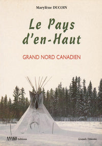 Le Pays D'En-Haut. Grand Nord Canadien