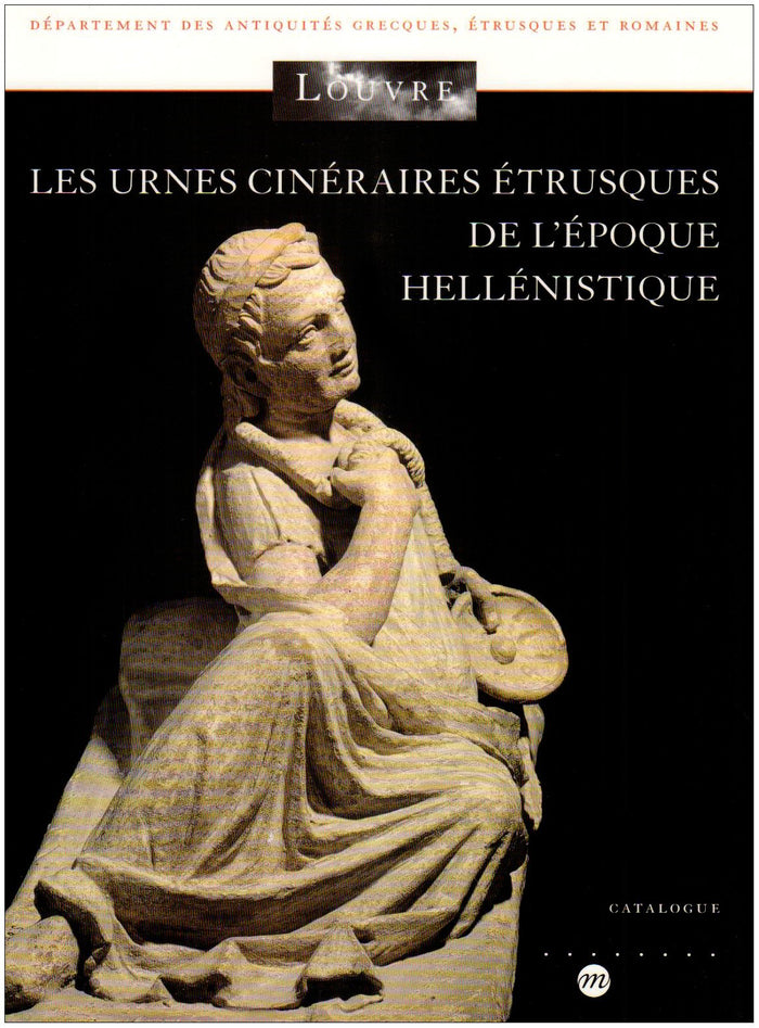 Les urnes cinéraires étrusques de l'époque hellénistique