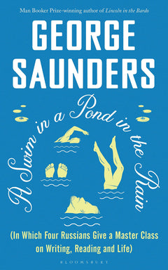A Swim in a Pond in the Rain: From the Man Booker Prize-winning, New York Times-bestselling author of Lincoln in the Bardo