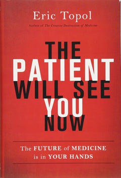 The Patient Will See You Now: The Future of Medicine is in Your Hands