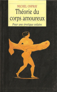 Théorie Du Corps Amoureux - Pour Une Érotique Solaire