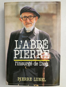 L'abbé Pierre : l'insurgé de Dieu