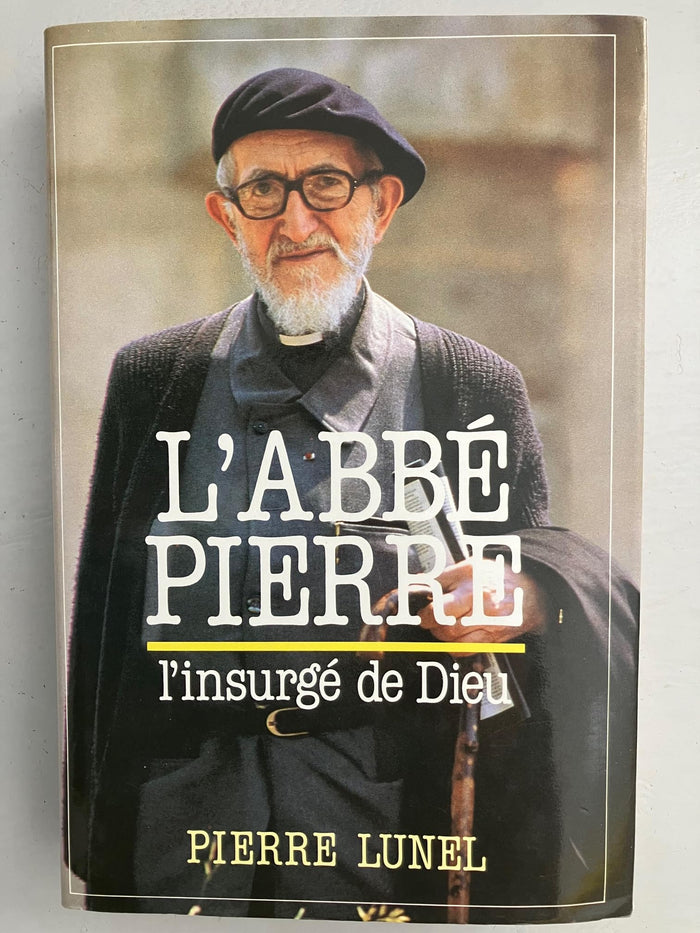 L'abbé Pierre : l'insurgé de Dieu