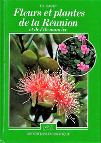 Fleurs et plantes de La Reunion et de L'Ile Maurice