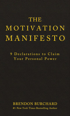 The Motivation Manifesto: 9 Declarations to Claim Your Personal Power