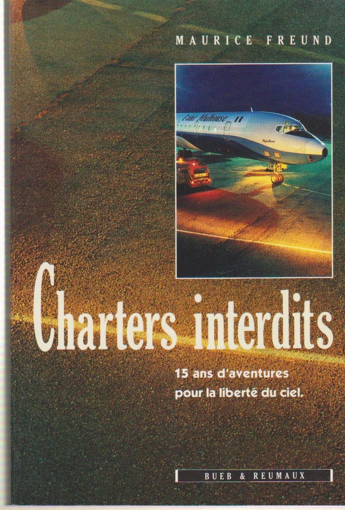 Charters interdits: Quinze ans d'aventures pour la liberte du ciel (French Edition)