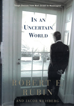 In an Uncertain World: Tough Choices from Wall Street to Washington