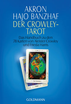 Der Crowley-Tarot: Das Handbuch zu den Karten von Aleister Crowley und Lady Frieda Harris