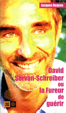 David Servan-Schreiber ou la Fureur de guérir