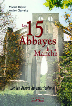 Les 15 abbayes de la Manche... et les débuts du christianisme