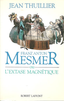 Franz Anton Mesmer ou l'extase magnétique