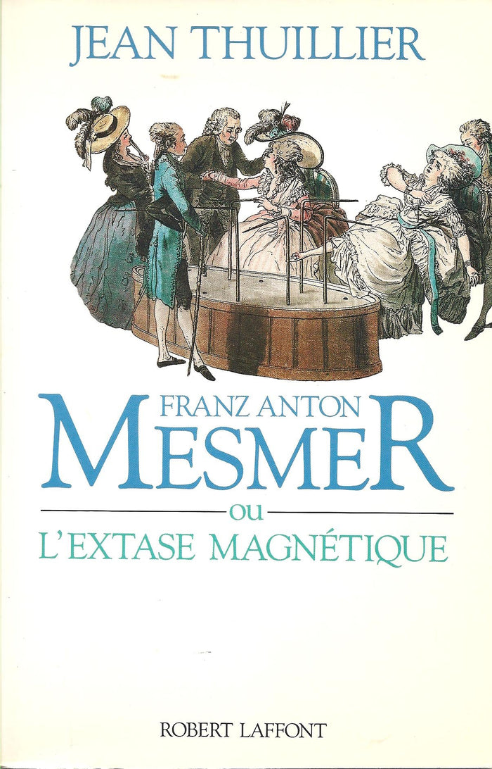 Franz Anton Mesmer ou l'extase magnétique