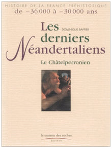 Les derniers néandertaliens : Le Châtelperronien