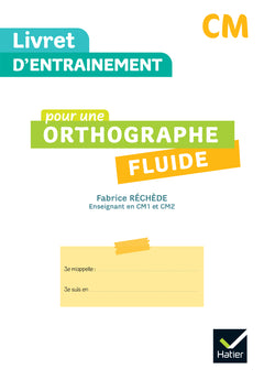 Livret d'entrainement pour une orthographe fluide CM