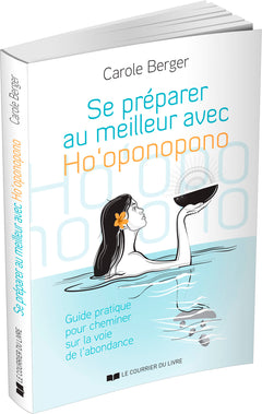 Se préparer au meilleur avec Ho'Oponopono - Guide pratique pour cheminer sur la voie de l'abondance