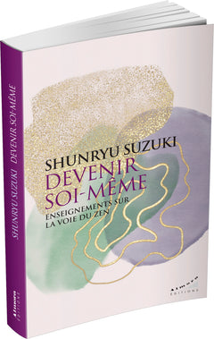 Devenir soi-même - Enseignements sur la voie du zen