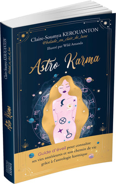 Astro Karma - Guide d'éveil pour connaître ses vies antérieures et son chemin de vie grâce à l'astro