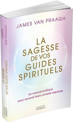 La sagesse de vos guides spirituels