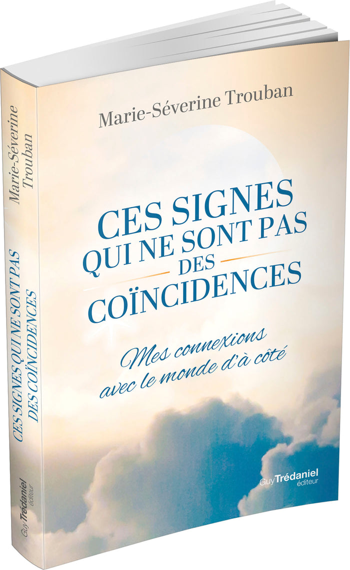 Ces signes qui ne sont pas des coïncidences - Mes connexions avec le monde d'à-côté