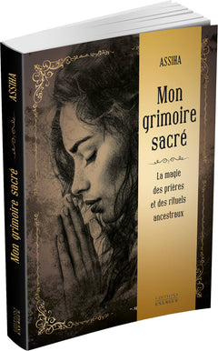 Mon grimoire sacré - La Magie des prières et rituels ancestraux