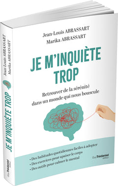 Je m'inquiète trop - Retrouver de la sérénité dans un monde qui nous bouscule
