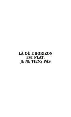 Là où l'horizon est plat, je ne tiens pas