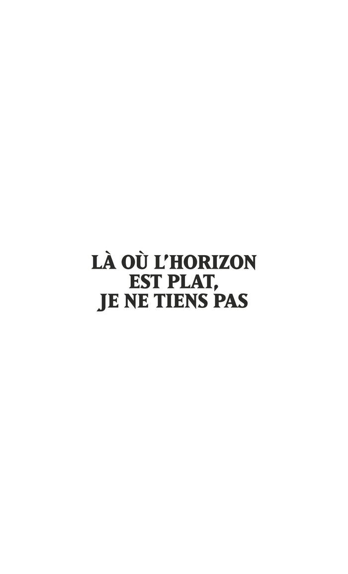 Là où l'horizon est plat, je ne tiens pas