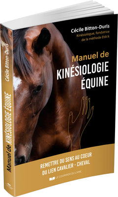 Manuel de kinésiologie équine - Remettre du sens au coeur du lien cavalier - cheval