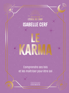 Le karma - Comprendre ses lois et les maîtriser pour être soi